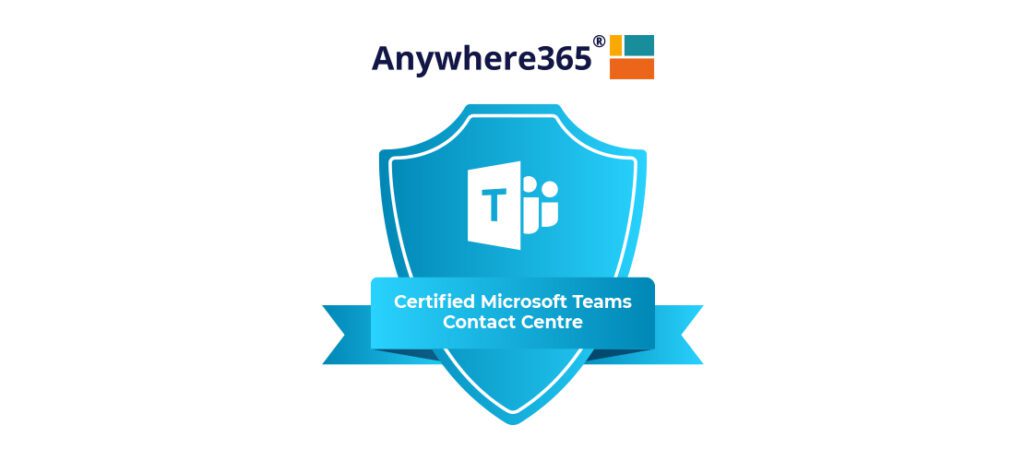 Anywhere365 Certified Microsoft Teams Contact Centre 