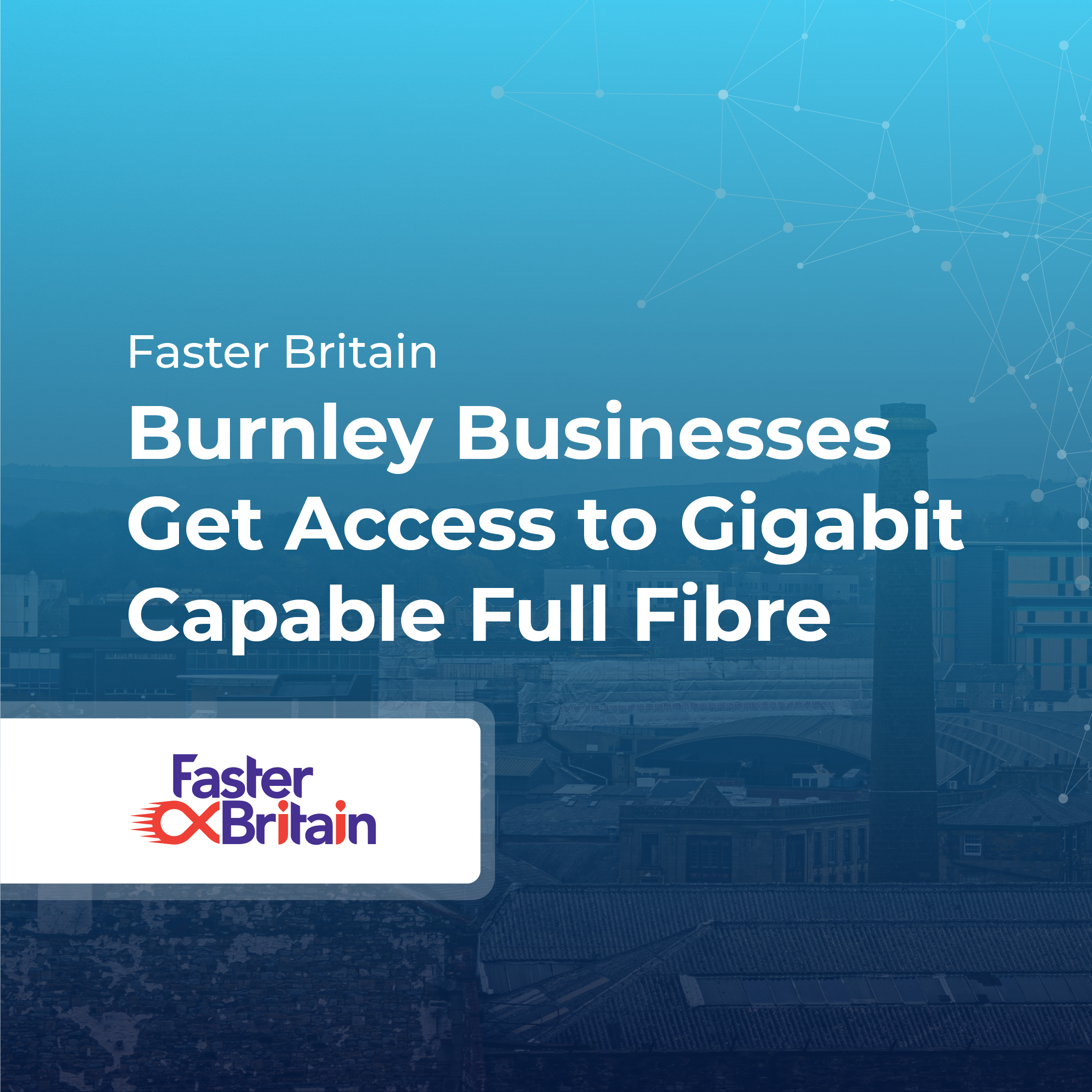 Burnley Businesses Get Access to Full Fibre Connectivity