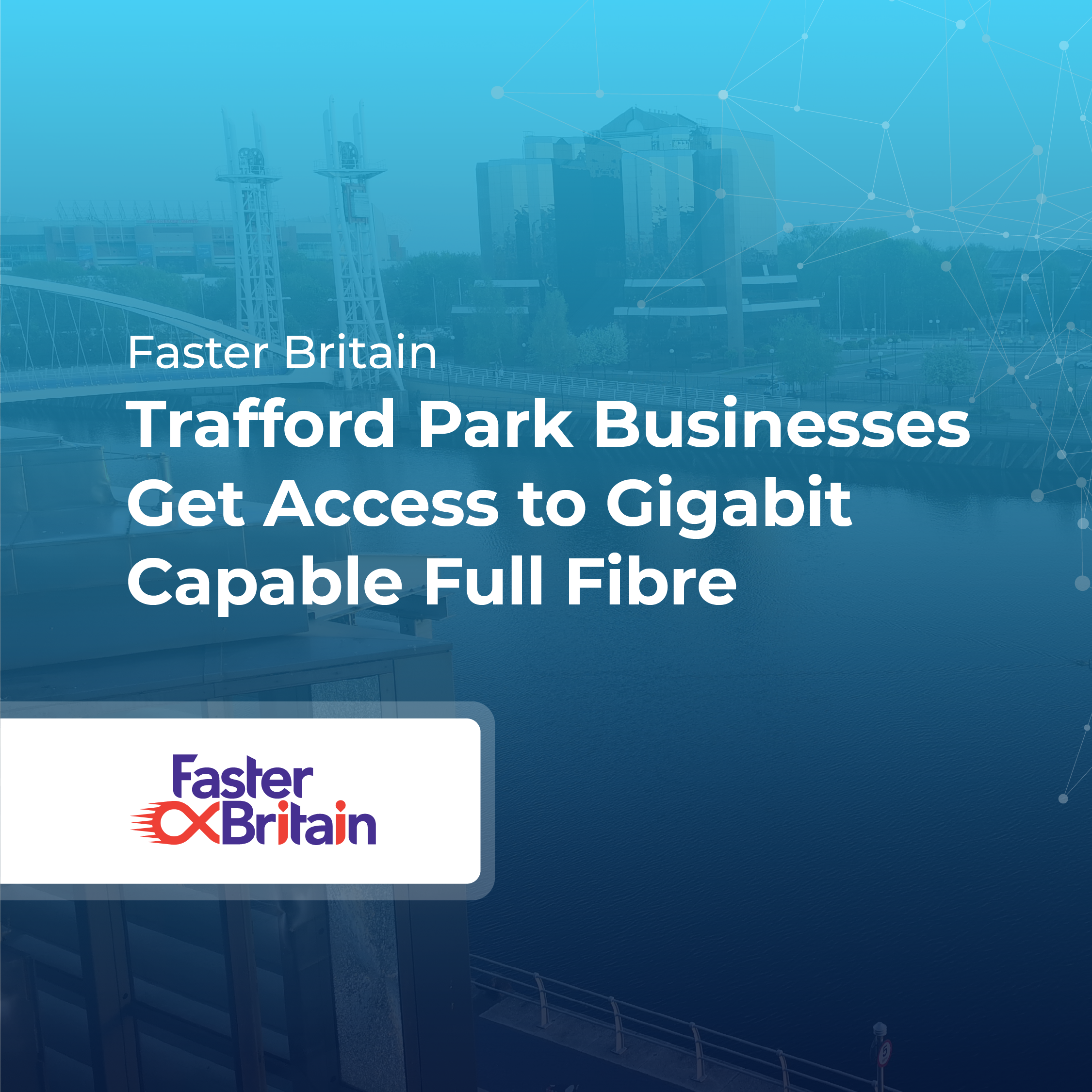 Trafford Park Businesses Get Access to Full Fibre Connectivity